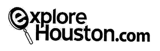 EXPLORE HOUSTON.COM