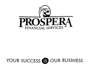 PROSPERA FINANCIAL SERVICES YOUR SUCCESS IS OUR BUSINESS.