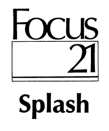 FOCUS 21 SPLASH