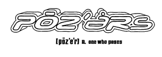 POZERS [POZ'ER] N. ONE WHO POSES