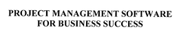 PROJECT MANAGEMENT SOFTWARE FOR BUSINESS SUCCESS