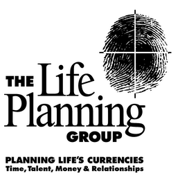 THE LIFE PLANNING GROUP PLANNING LIFE'S CURRENCIES TIME, TALENT, MONEY & RELATIONSHIPS