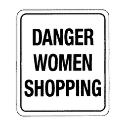 DANGER WOMEN SHOPPING