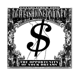 OLD FASHIONED MONEY THE OPPORTUNITY OF YOUR DREAMS ESTABLISHED 2002