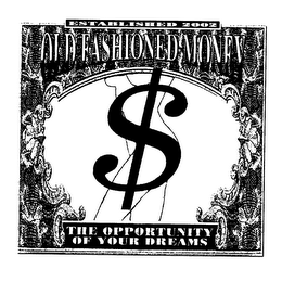 $ ESTABLISHED 2002 OLD FASHIONED MONEY THE OPPORTUNITY OF YOUR DREAMS