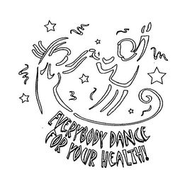 EVERYBODY DANCE FOR YOUR HEALTH!