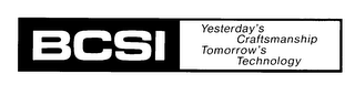 BCSI YESTERDAY'S CRAFTSMANSHIP TOMORROW'S TECHNOLOGY