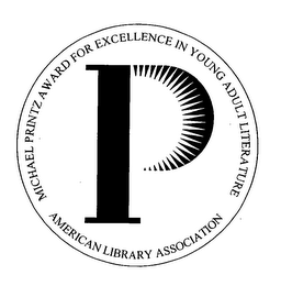 P MICHAEL PRINTZ AWARD FOR EXCELLENCE IN YOUNG ADULT LITERATURE AMERICAN LIBRARY ASSOCIATION