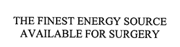 THE FINEST ENERGY SOURCE AVAILABLE FOR SURGERY