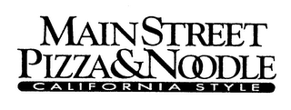 MAIN STREET PIZZA & NOODLE CALIFORNIA STYLE