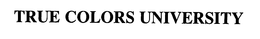 TRUE COLORS UNIVERSITY