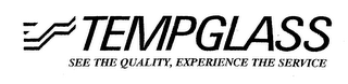 T TEMPGLASS SEE THE QUALITY, EXPERIENCE THE SERVICE