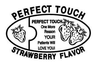 PERFECT TOUCH STRAWBERRY FLAVOR PERFECT TOUCH ONE MORE REASON YOUR PATIENTS WILL LOVE YOU!