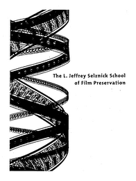 THE L. JEFFREY SELZNICK SCHOOL OF FILM PRESERVATION