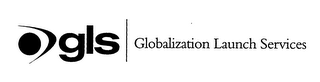 GLS GLOBALIZATION LAUNCH SERVICES