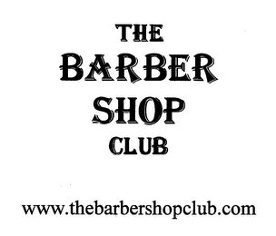 THE BARBER SHOP CLUB WWW.THEBARBERSHOPCLUB.COM