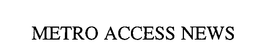METRO ACCESS NEWS