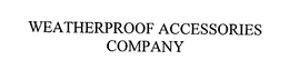 WEATHERPROOF ACCESSORIES COMPANY
