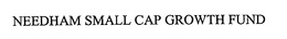 NEEDHAM SMALL CAP GROWTH FUND