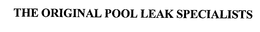 THE ORIGINAL POOL LEAK SPECIALISTS