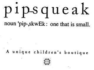 PIP-SQUEAK NOUN 'PIP-,SKWEK: ONE THAT IS SMALL. A UNIQUE CHILDREN'S BOUTIQUE