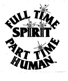 FULL TIME SPIRIT PART TIME HUMAN