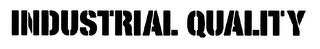 INDUSTRIAL QUALITY
