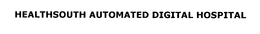 HEALTHSOUTH AUTOMATED DIGITAL HOSPITAL