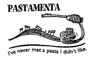 PASTAMENTA I'VE NEVER MET A PASTA I DIDN'T LIKE.