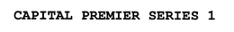 CAPITAL PREMIER SERIES 1