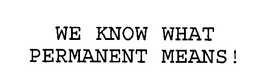 WE KNOW WHAT PERMANENT MEANS!