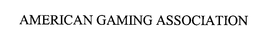 AMERICAN GAMING ASSOCIATION