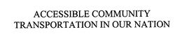 ACCESSIBLE COMMUNITY TRANSPORTATION IN OUR NATION