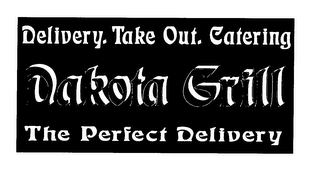 DELIVERY. TAKE OUT. CATERING DAKOTA GRILL THE PERFECT DELIVERY