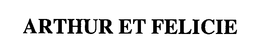 ARTHUR ET FELICIE