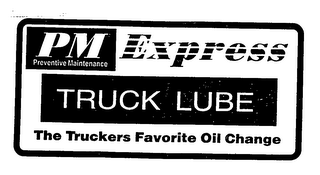 PM EXPRESS TRUCK LUBE THE TRUCKERS FAVORITE OIL CHANGE