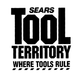 SEARS TOOL TERRITORY WHERE TOOLS RULE