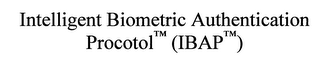 INTELLIGENT BIOMETRIC AUTHENTICATION PROCOTOL (IBAP)