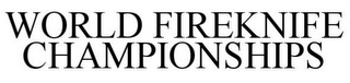 WORLD FIRE KNIFE CHAMPIONSHIPS