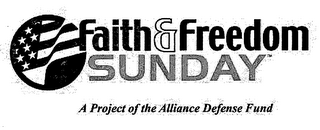 FAITH & FREEDOM SUNDAY A PROJECT OF THE ALLIANCE DEFENSE FUND