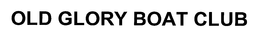 OLD GLORY BOAT CLUB