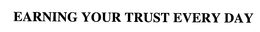 EARNING YOUR TRUST EVERY DAY