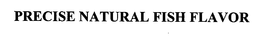 PRECISE NATURAL FISH FLAVOR