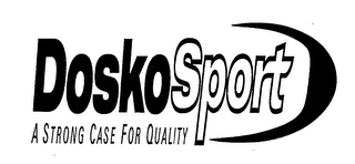 DOSKOSPORT A STRONG CASE FOR QUALITY