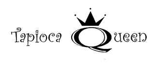 TAPIOCA QUEEN