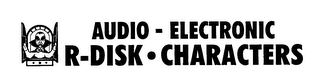 AUDIO- ELECTRONIC R-DISK CHARACTERS