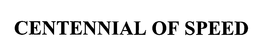 CENTENNIAL OF SPEED
