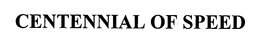 CENTENNIAL OF SPEED