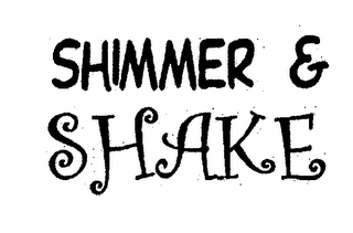 SHIMMER & SHAKE