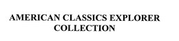AMERICAN CLASSICS EXPLORER COLLECTION
